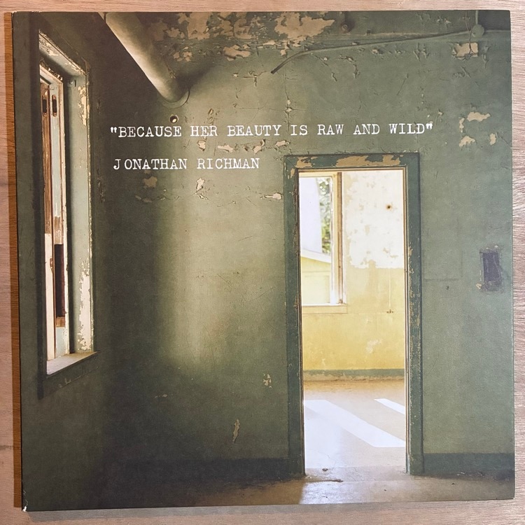 JONATHAN RICHMAN / BECAUSE HER BEAUTY IS RAW AND WILD
