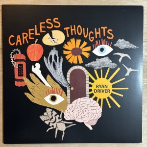 RYAN DRIVER / CARELESS THOUGHTS