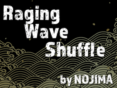 Raging Wave Shuffle（荒波シャフル）by野島伸幸