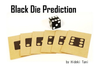 Black Die Prediction by谷英樹