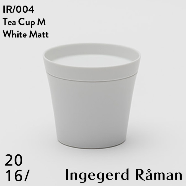 【2016 / arita japan】 Tea Cup M White Matt IR 004 ティカップ インゲヤードローマン Ingegerd Raman 有田焼 磁器 CUP 百田陶園 φ95 H85mm