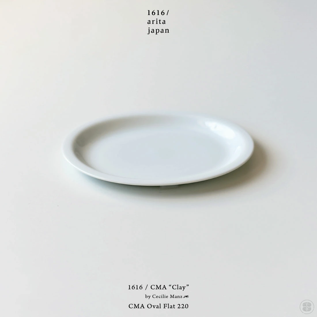 1616/arita japan/CMA “Clay”/CMA Oval Flat 220/Cecilie Manz