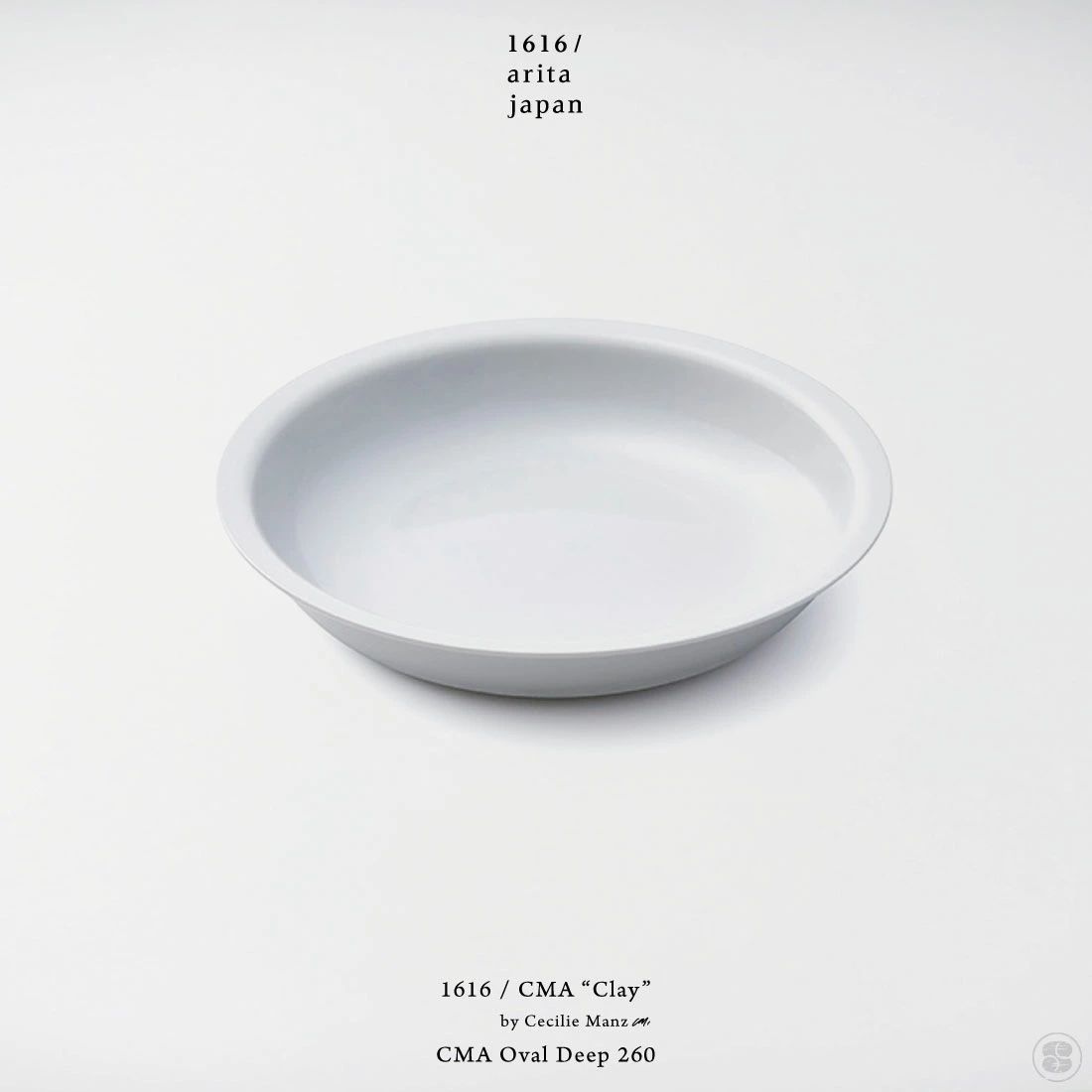 1616/arita japan/CMA “Clay”/CMA Oval Deep 260/Cecilie Manz