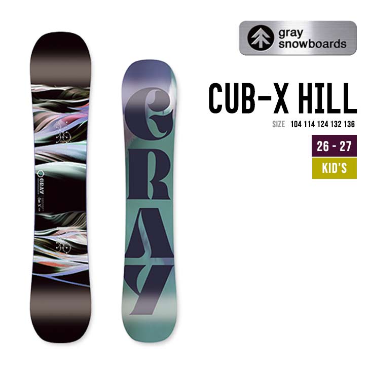GRAY グレイ 26-27 CUB-X HILL キャブエックス ヒル 104  104 114 124 132 136 キッズ 子供用 スノーボード