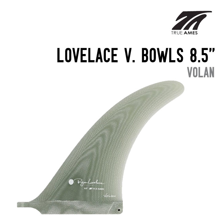 TRUE AMES Fin  トゥルーアムス LOVELACE V. BOWLS 8.5 VOLAN サーフボード フィン