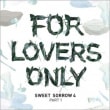 SWEET SORROW / ��FOR LOVERS ONLY - 4�� Pt.1��