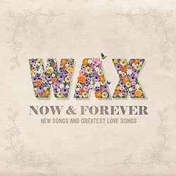 WAX /10�� ��NOW & FOREVER: NEW SONGS AND GREATEST LOVE SONGS��(2CD)