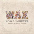 WAX /10�� ��NOW & FOREVER: NEW SONGS AND GREATEST LOVE SONGS��(2CD)