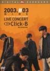 Click-B [DVD] / 2003.#03 LIVE CONCERT ͿͻͿ