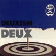 DEUX / ��DEUXISM (2nd)��