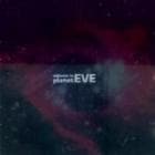 EVE / ��welcome to planet EVE��