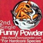 Funny Powder  / 『2nd. single  For Hardcore Species 』|歌手　