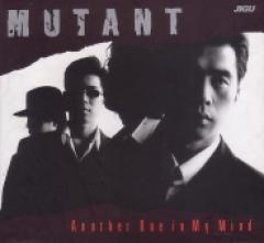 MUTANT / 1Another One in My Mind(1994)