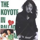  / THE KOYOTE IN BALLADE SPECIAL - BEST ALBUM 2000~2005