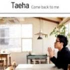 Taeha / 『Come back to me』|歌手　