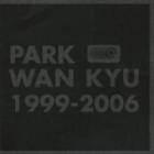 �ѥ�����󥮥� / ��PARK WAN KYU 1999-2006��