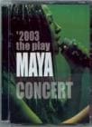 MAYA / '2003 the play MAYA CONCERT