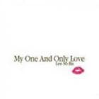  /MY ONE AND ONLY LOVE