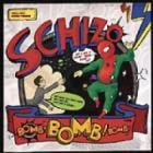 SCHIZO / BOMB! BOMB! BOMB!