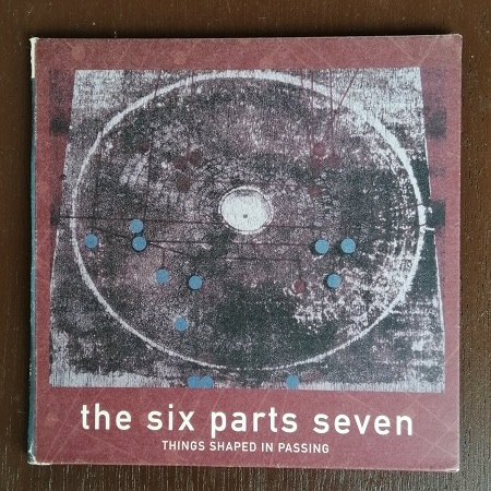 THE SIX PARTS SEVEN / Things Shaped In Passing CD