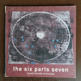 THE SIX PARTS SEVEN / Things Shaped In Passing CD