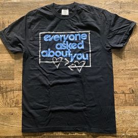 EVERYONE ASKED ABOUT YOU / Hearts T-SHIRT