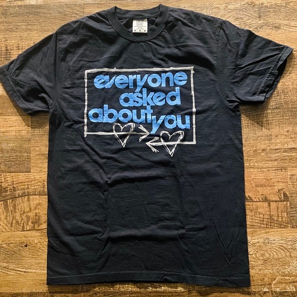 EVERYONE ASKED ABOUT YOU / Hearts T-SHIRT