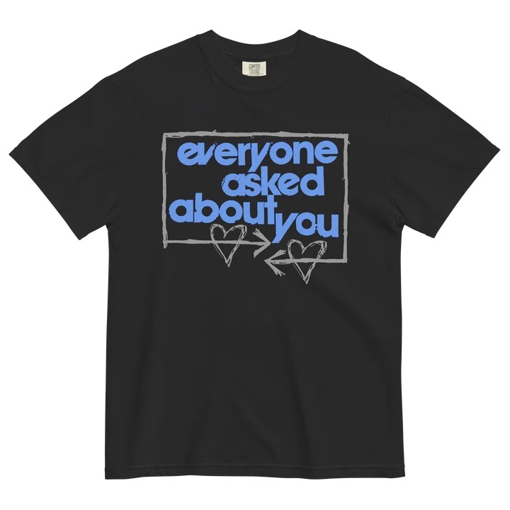 EVERYONE ASKED ABOUT YOU / Hearts T-SHIRT