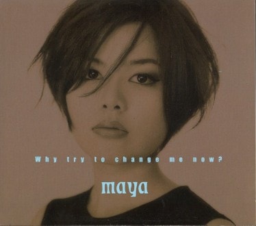 MAYA/�ޥ�/Why try to change me now?(�ǥ��ѥå�)/��������