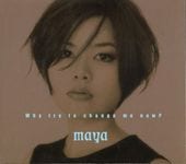 MAYA/�ޥ�/Why try to change me now?(�ǥ��ѥå�)/��������