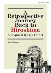 A Retrospective JourneyBack to HiroshimaA Requiem for my Father 802616