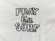 Lot 4064 PRAY FOR SURF